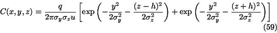 \begin{displaymath}
C(x,y,z)={q\over 2\pi\sigma_y\sigma_zu}\left [{\rm exp}\left...
...ma_y^2}-{(z+h)^2\over 2\sigma_z^2}\right )
\right ]\eqno{(59)}
\end{displaymath}