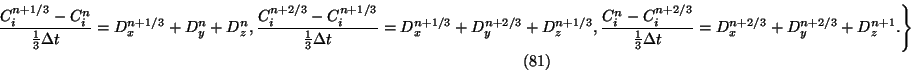 \begin{displaymath}
\left .\eqalign{
{C^{n+1/3}_i-C^n_i\over {1\over 3}\Delta
t}...
...
t}&=D^{n+2/3}_x+D^{n+2/3}_y+D^{n+1}_z.\cr}\right\}\eqno{(81)}
\end{displaymath}